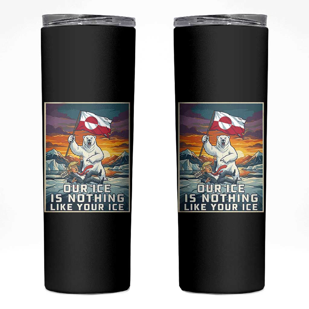 Funny Our Ice Is Nothing Like Your Ice Skinny Tumbler Greenland Support Gift