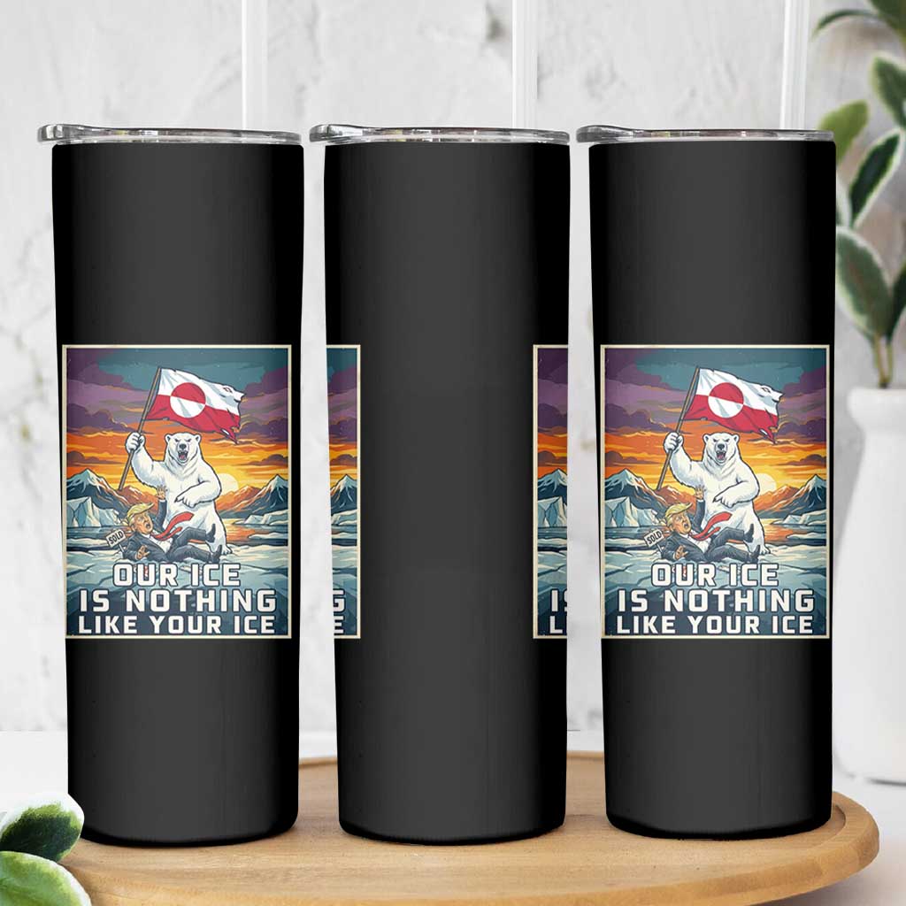 Funny Our Ice Is Nothing Like Your Ice Skinny Tumbler Greenland Support Gift