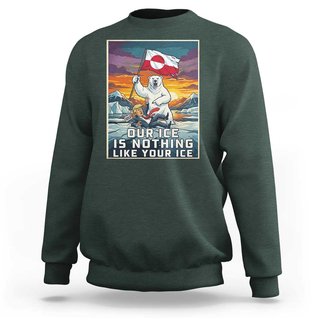 Funny Our Ice Is Nothing Like Your Ice Sweatshirt Greenland Support Gift