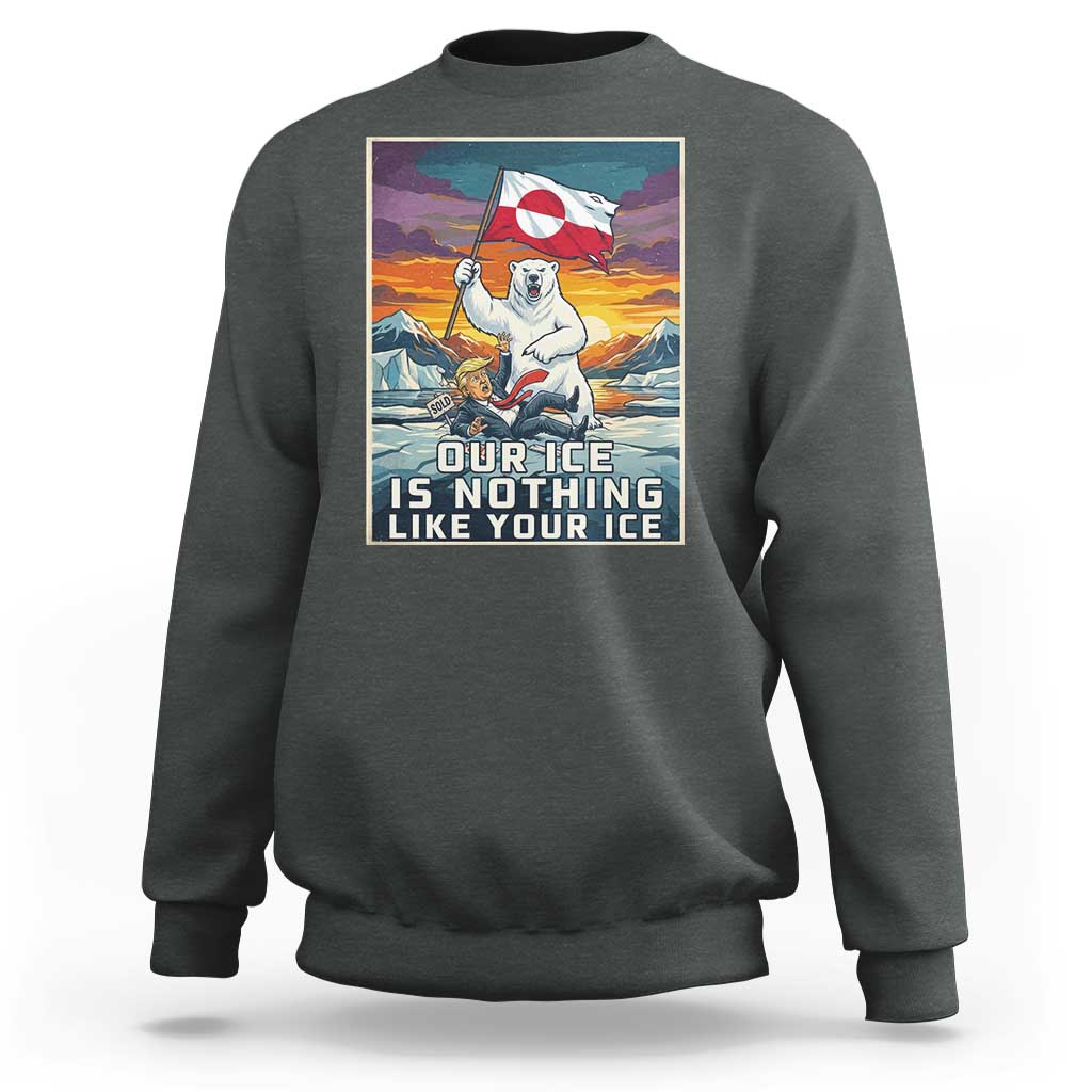 Funny Our Ice Is Nothing Like Your Ice Sweatshirt Greenland Support Gift