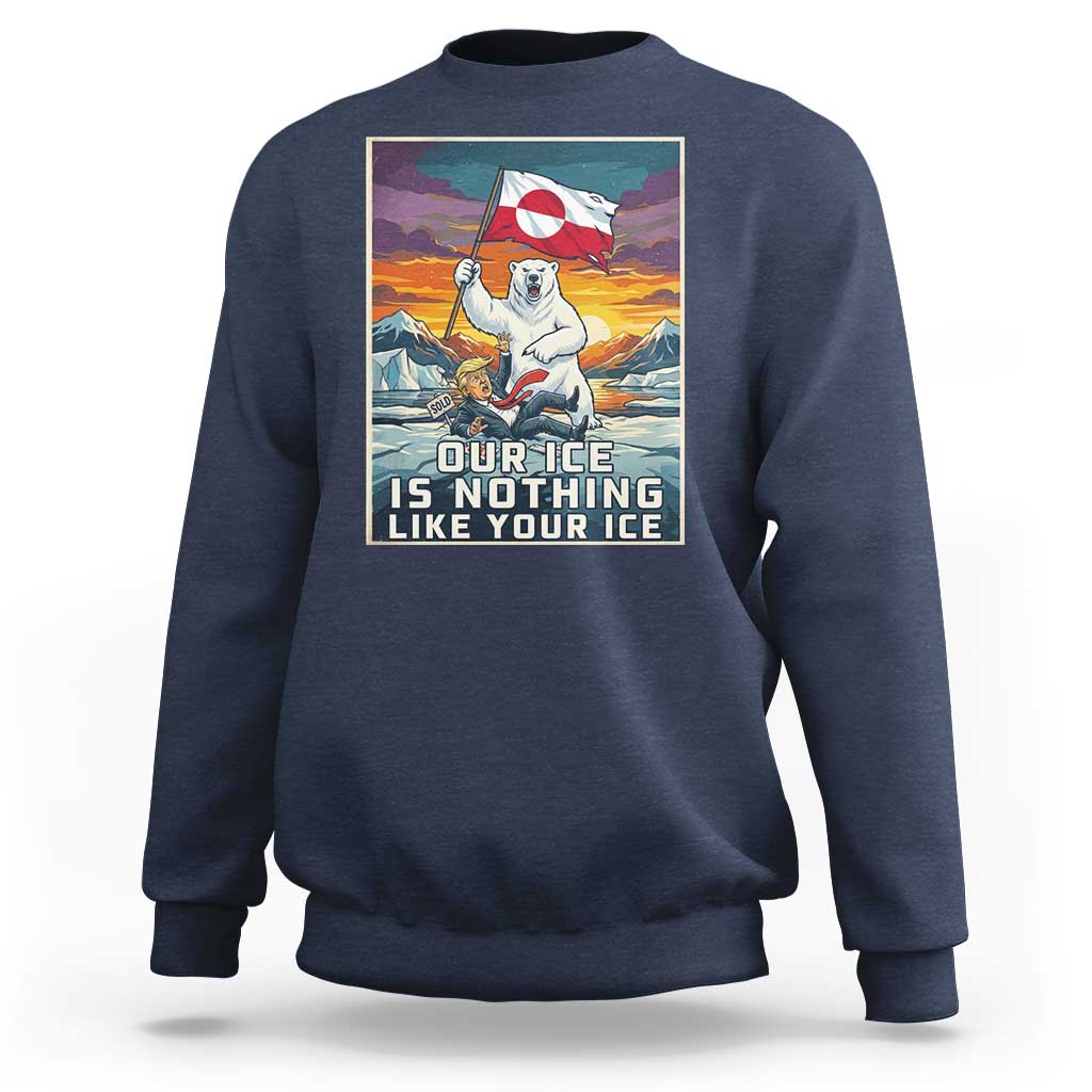Funny Our Ice Is Nothing Like Your Ice Sweatshirt Greenland Support Gift