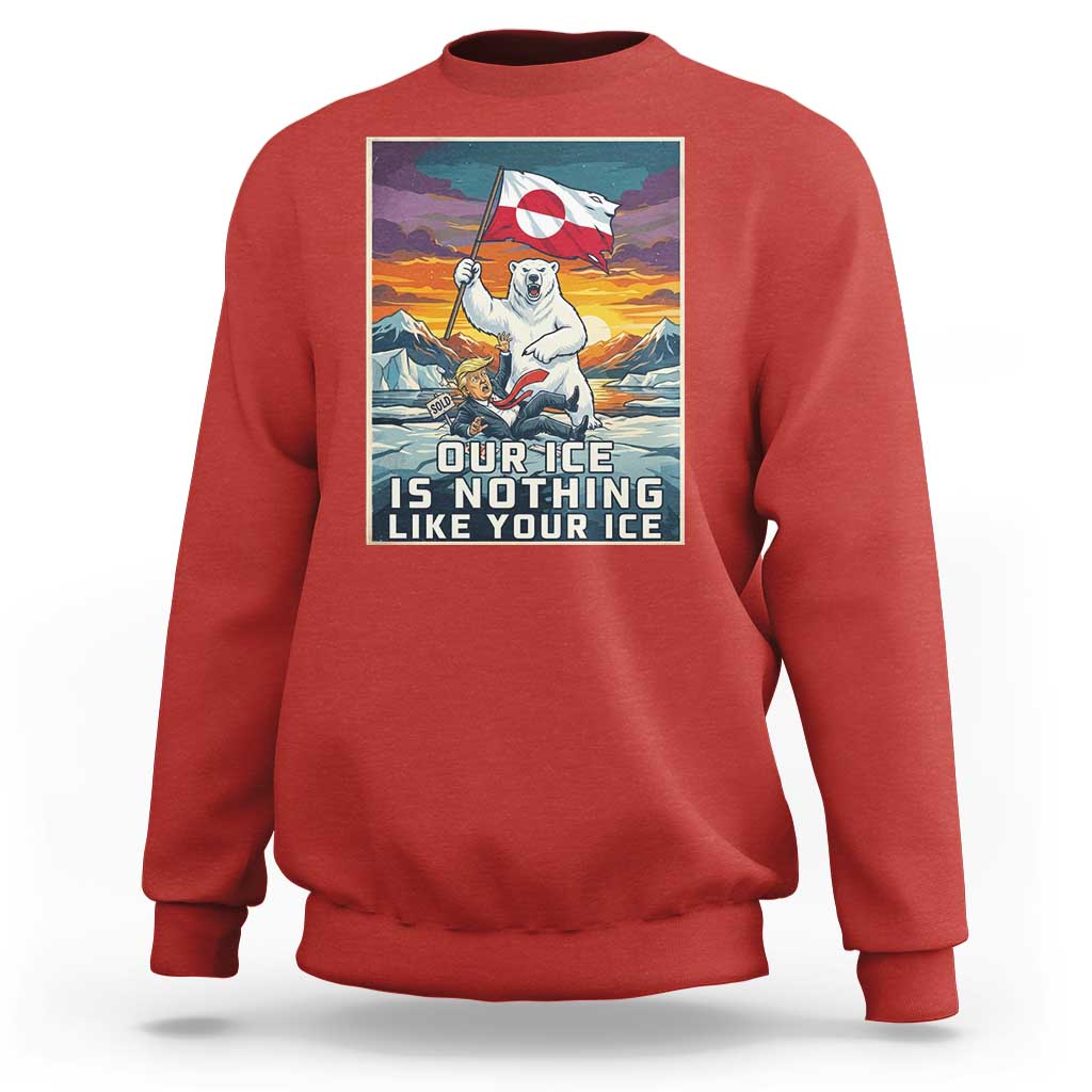 Funny Our Ice Is Nothing Like Your Ice Sweatshirt Greenland Support Gift