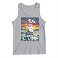 Funny Our Ice Is Nothing Like Your Ice Tank Top Greenland Support Gift