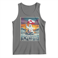 Funny Our Ice Is Nothing Like Your Ice Tank Top Greenland Support Gift