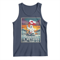 Funny Our Ice Is Nothing Like Your Ice Tank Top Greenland Support Gift