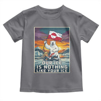 Funny Our Ice Is Nothing Like Your Ice Toddler T Shirt Greenland Support Gift