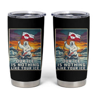 Funny Our Ice Is Nothing Like Your Ice Tumbler Cup Greenland Support Gift
