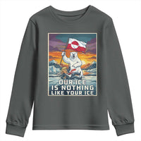 Funny Our Ice Is Nothing Like Your Ice Youth Sweatshirt Greenland Support Gift