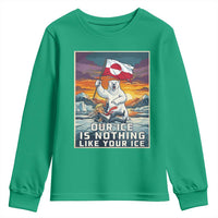 Funny Our Ice Is Nothing Like Your Ice Youth Sweatshirt Greenland Support Gift