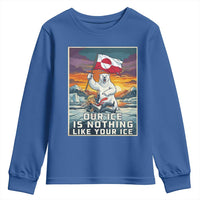 Funny Our Ice Is Nothing Like Your Ice Youth Sweatshirt Greenland Support Gift