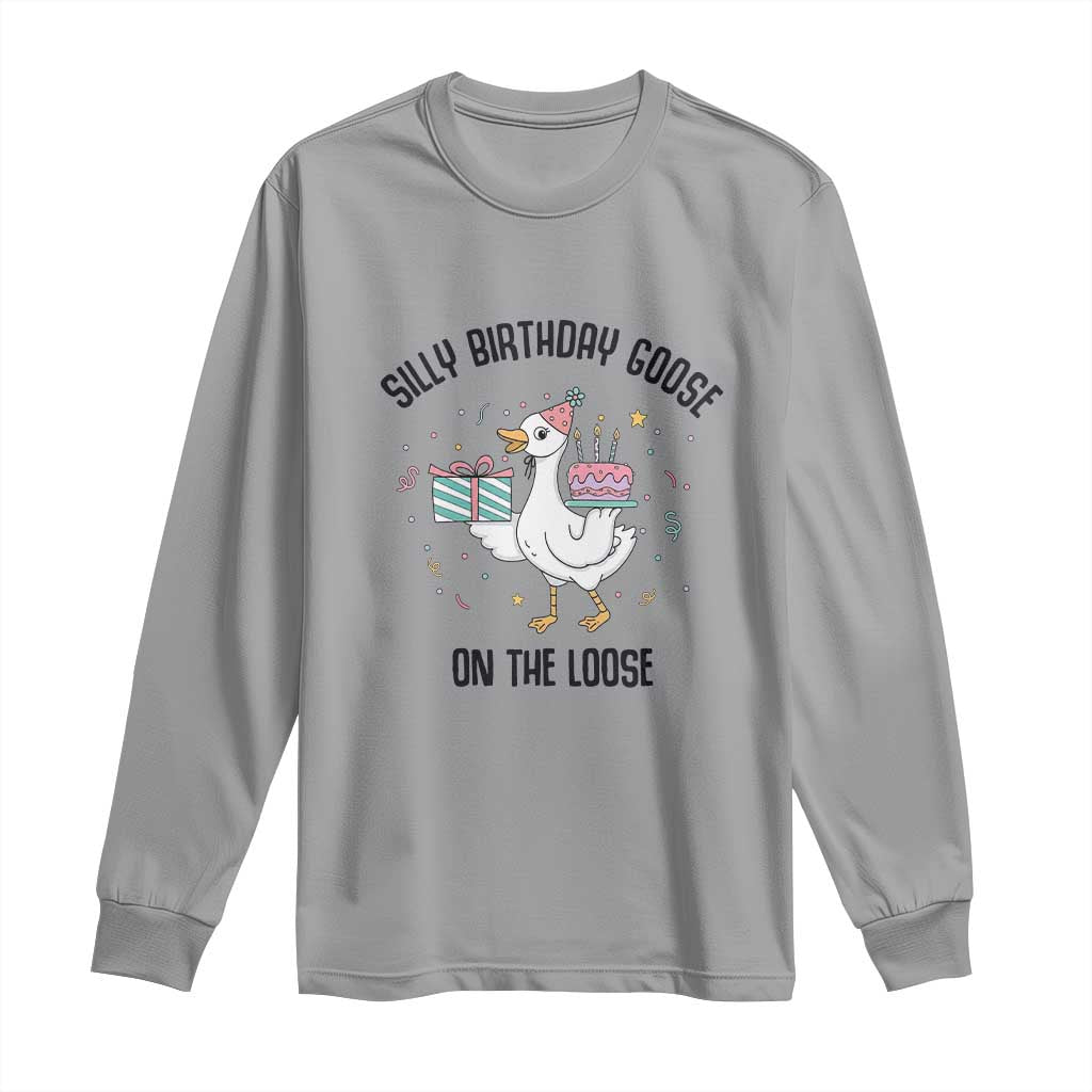 Funny Silly Goose On The Loose Long Sleeve Shirt Birthday Party Gift