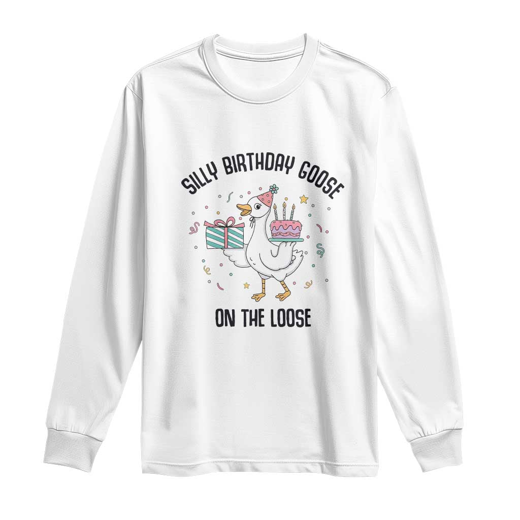 Funny Silly Goose On The Loose Long Sleeve Shirt Birthday Party Gift