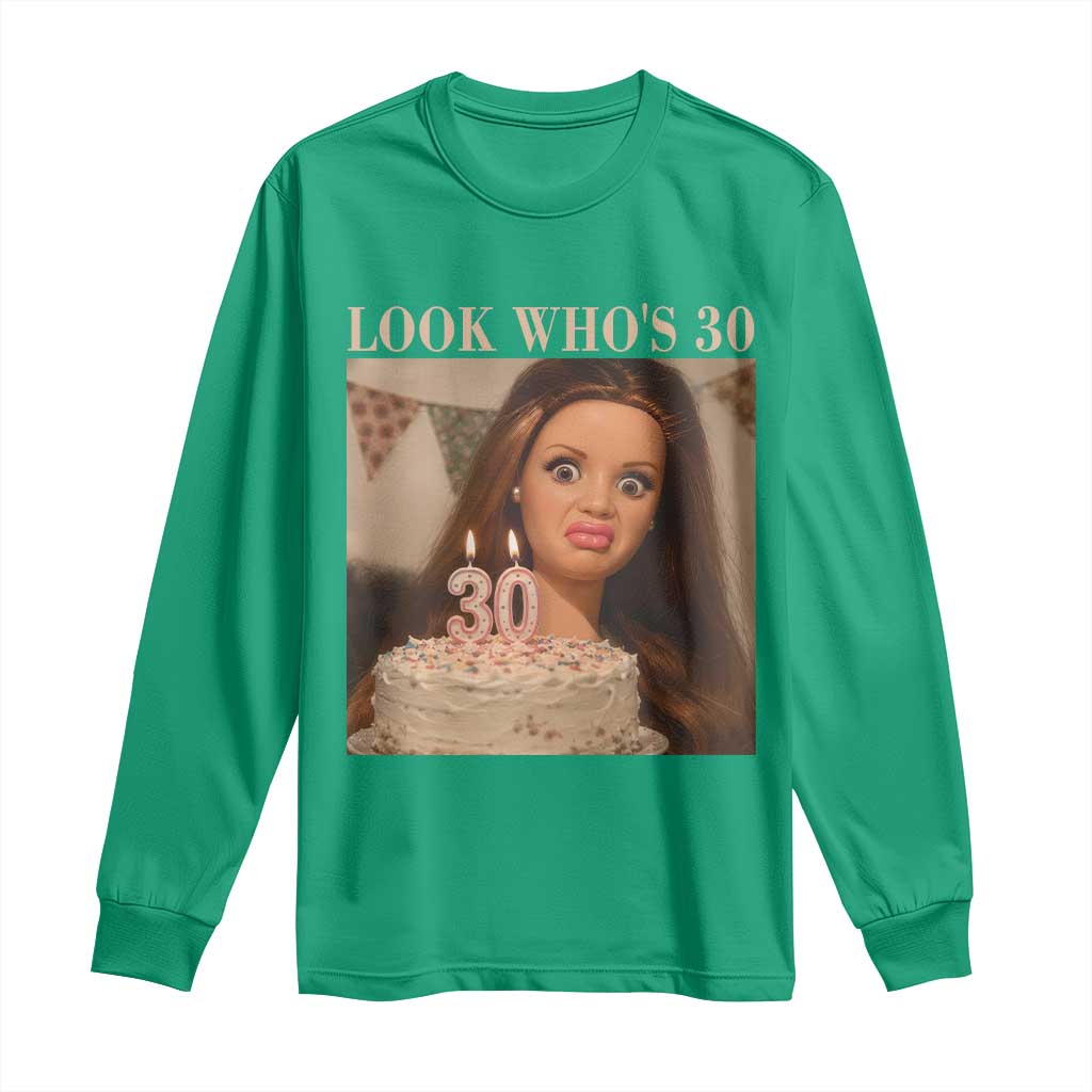 Look Who's 30 Long Sleeve Shirt Funny Birthday Doll Face Meme