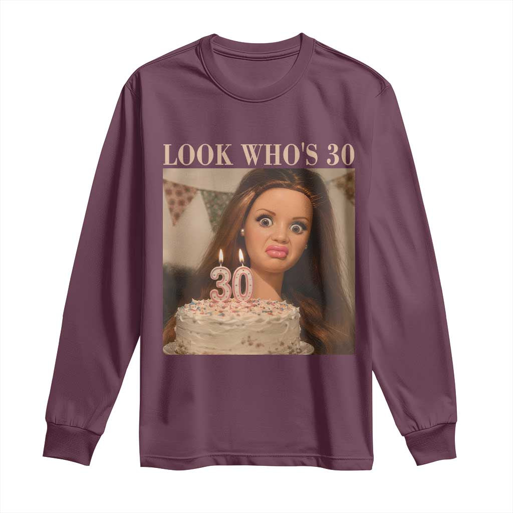 Look Who's 30 Long Sleeve Shirt Funny Birthday Doll Face Meme