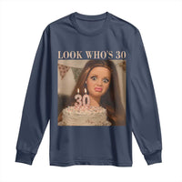 Look Who's 30 Long Sleeve Shirt Funny Birthday Doll Face Meme