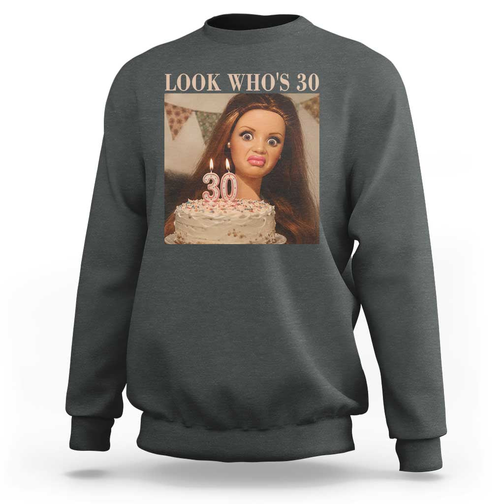 Look Who's 30 Sweatshirt Funny Birthday Doll Face Meme