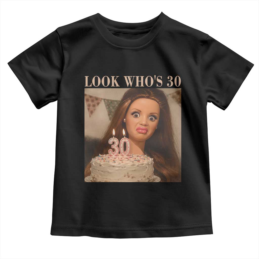 Look Who's 30 Toddler T Shirt Funny Birthday Doll Face Meme
