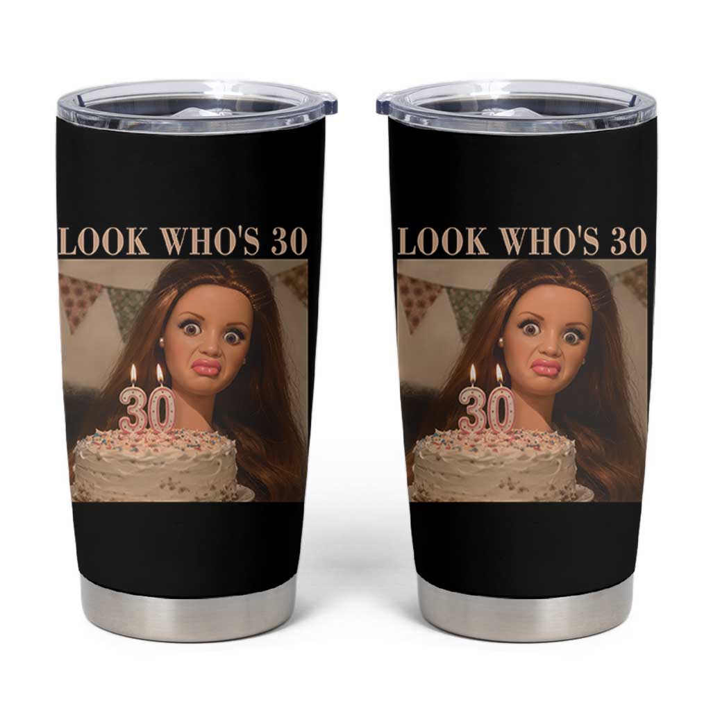 Look Who's 30 Tumbler Cup Funny Birthday Doll Face Meme