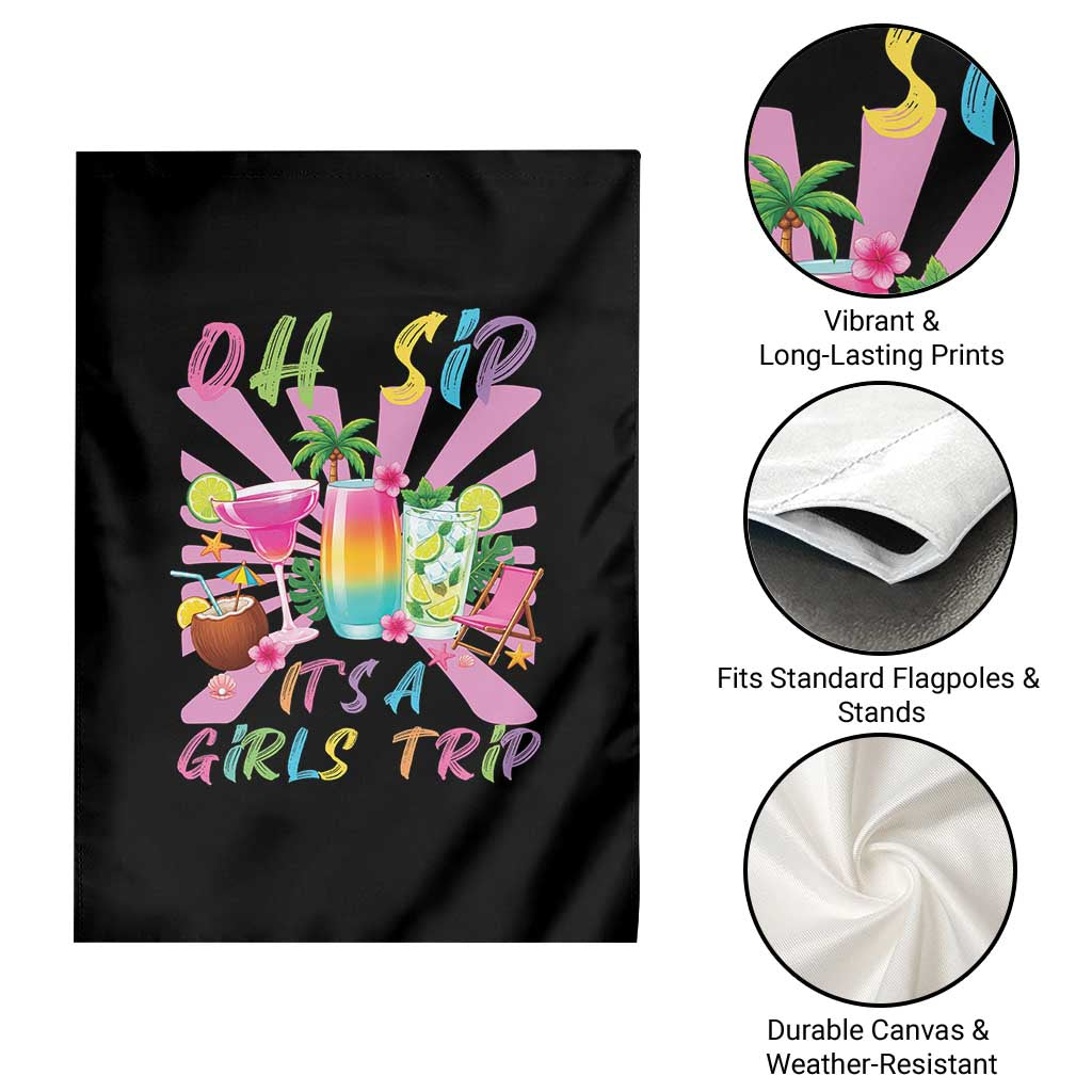 Oh Sip It Is A Girls Trip Garden Flag Funny Besties Vacation
