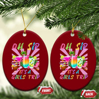 Oh Sip It Is A Girls Trip Ceramic Ornament Funny Besties Vacation