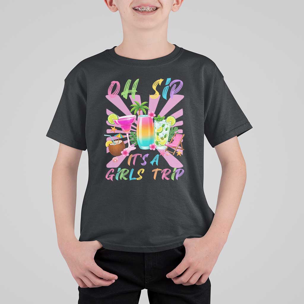 Oh Sip It Is A Girls Trip T Shirt For Kid Funny Besties Vacation