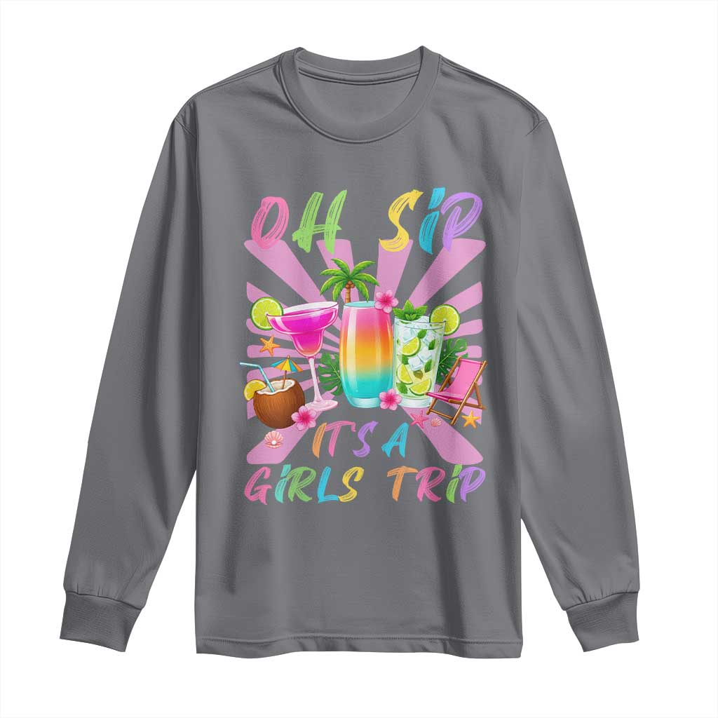 Oh Sip It Is A Girls Trip Long Sleeve Shirt Funny Besties Vacation