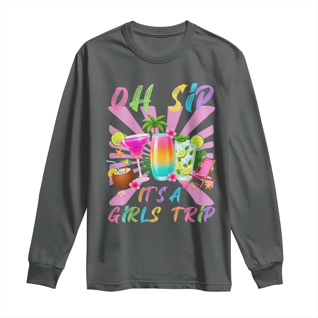 Oh Sip It Is A Girls Trip Long Sleeve Shirt Funny Besties Vacation