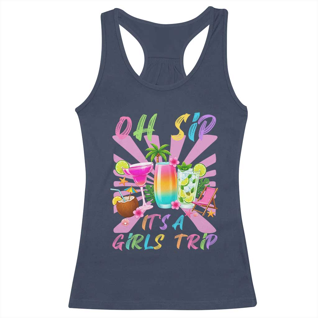 Oh Sip It Is A Girls Trip Racerback Tank Top Funny Besties Vacation