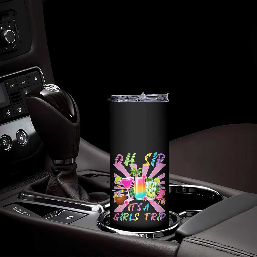 Oh Sip It Is A Girls Trip Skinny Tumbler Funny Besties Vacation