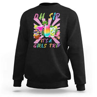 Oh Sip It Is A Girls Trip Sweatshirt Funny Besties Vacation