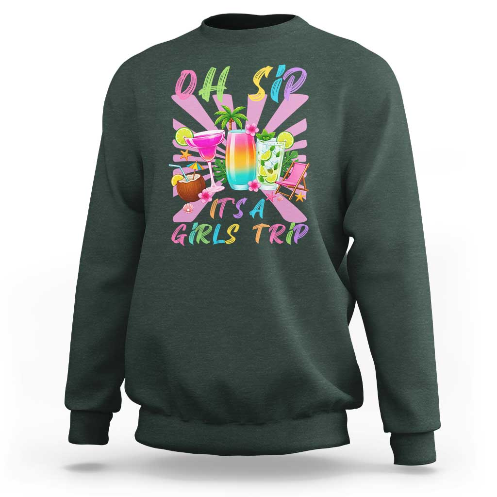 Oh Sip It Is A Girls Trip Sweatshirt Funny Besties Vacation