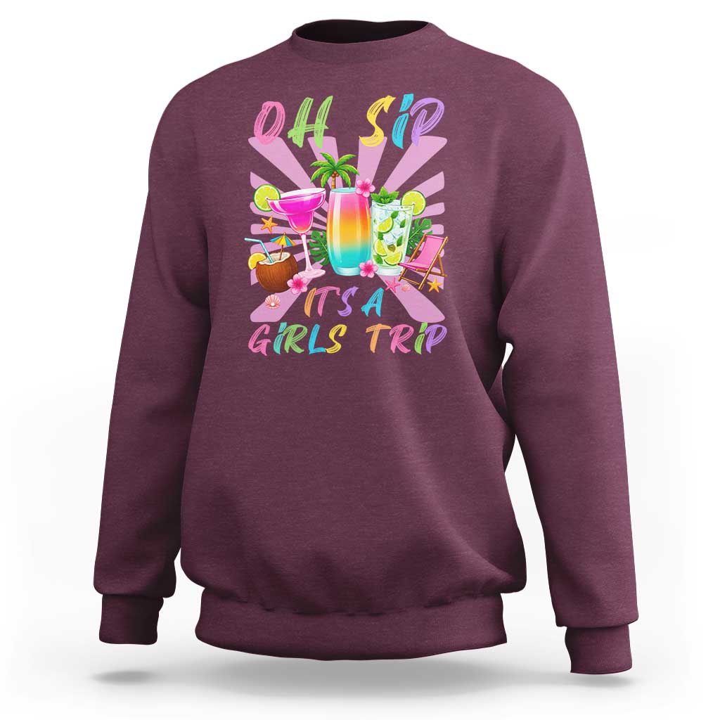 Oh Sip It Is A Girls Trip Sweatshirt Funny Besties Vacation
