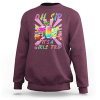 Oh Sip It Is A Girls Trip Sweatshirt Funny Besties Vacation