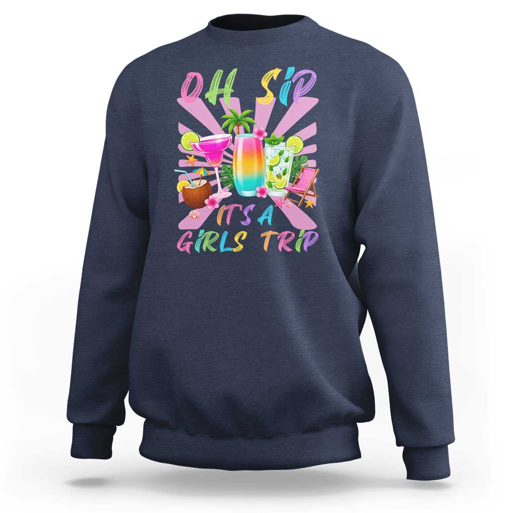 Oh Sip It Is A Girls Trip Sweatshirt Funny Besties Vacation