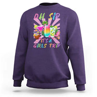 Oh Sip It Is A Girls Trip Sweatshirt Funny Besties Vacation