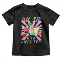 Oh Sip It Is A Girls Trip Toddler T Shirt Funny Besties Vacation
