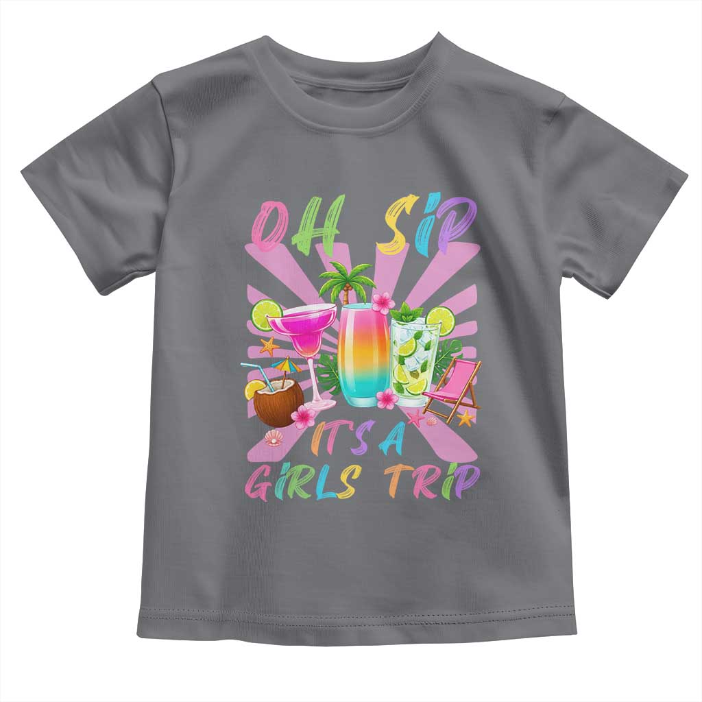 Oh Sip It Is A Girls Trip Toddler T Shirt Funny Besties Vacation