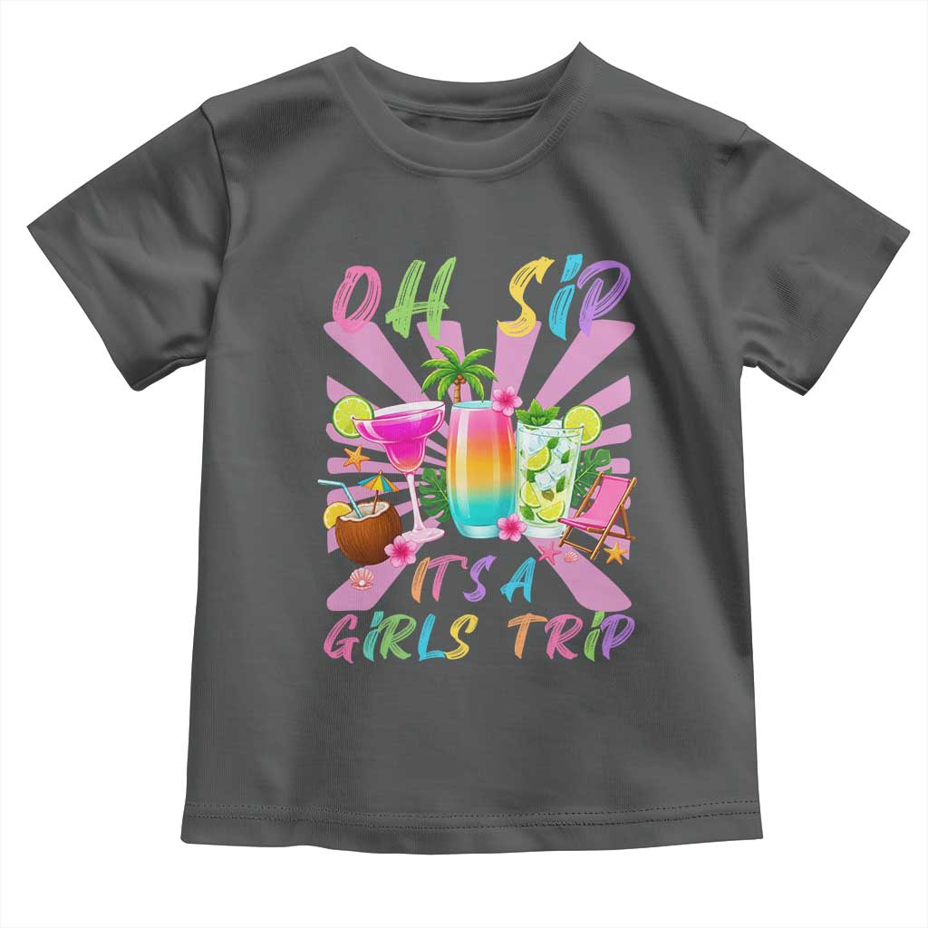 Oh Sip It Is A Girls Trip Toddler T Shirt Funny Besties Vacation