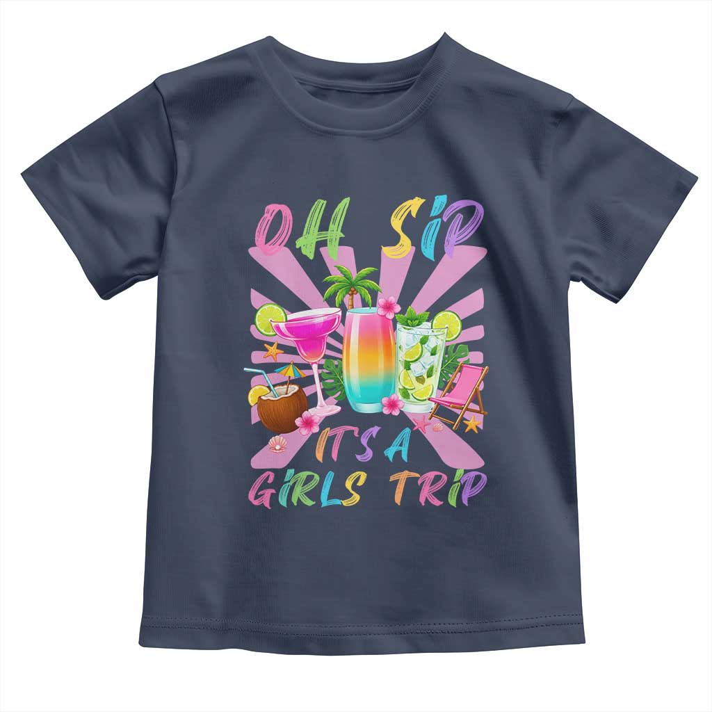 Oh Sip It Is A Girls Trip Toddler T Shirt Funny Besties Vacation