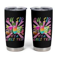 Oh Sip It Is A Girls Trip Tumbler Cup Funny Besties Vacation