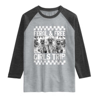 Funny Raccoon Girls Trip Travel Raglan Shirt Feral And Free