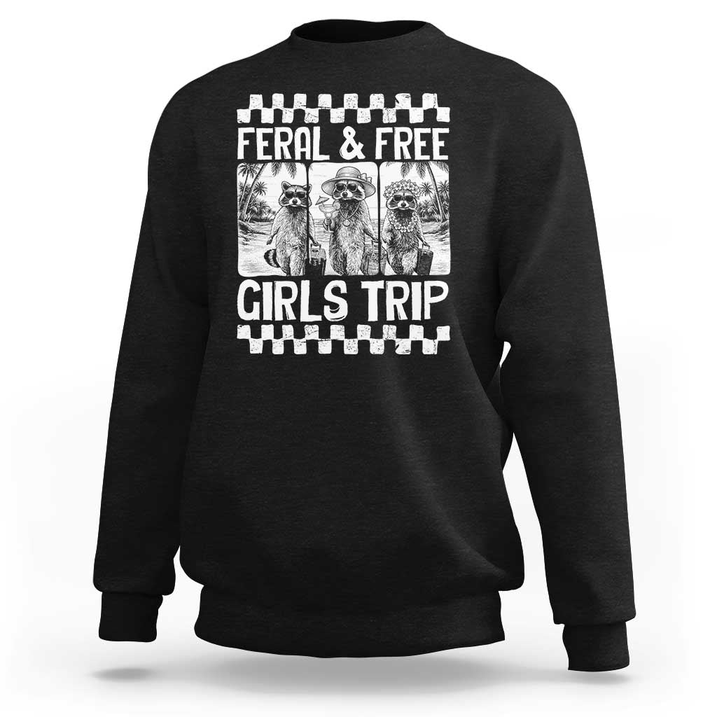 Funny Raccoon Girls Trip Travel Sweatshirt Feral And Free