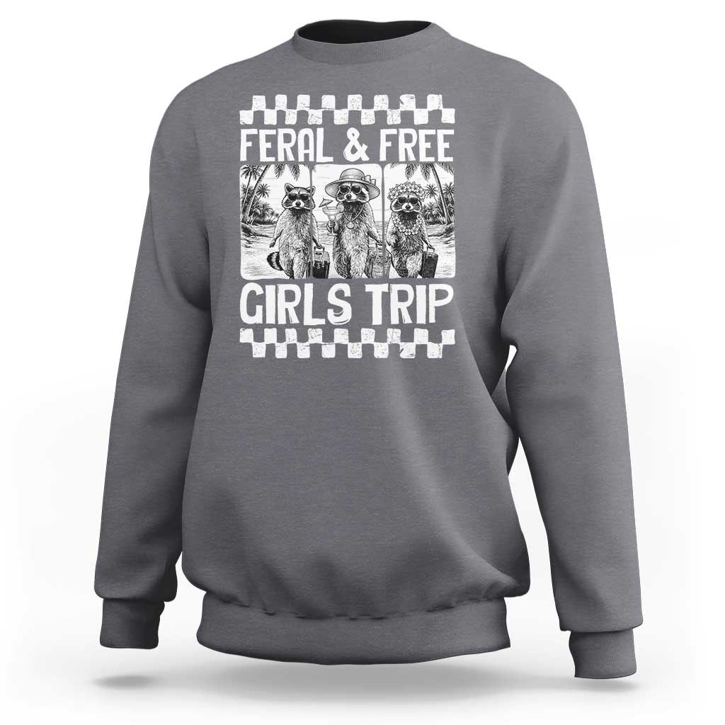 Funny Raccoon Girls Trip Travel Sweatshirt Feral And Free