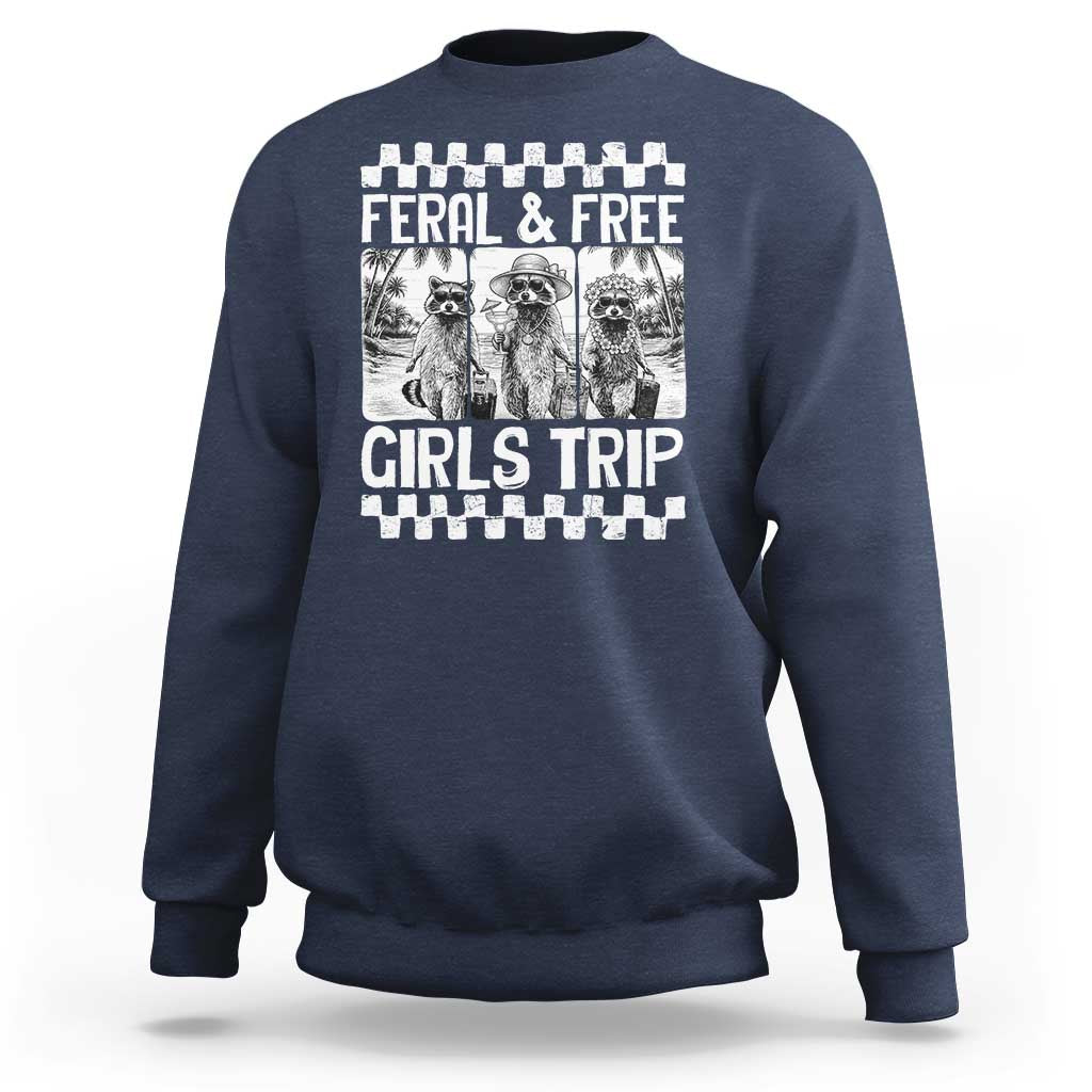 Funny Raccoon Girls Trip Travel Sweatshirt Feral And Free