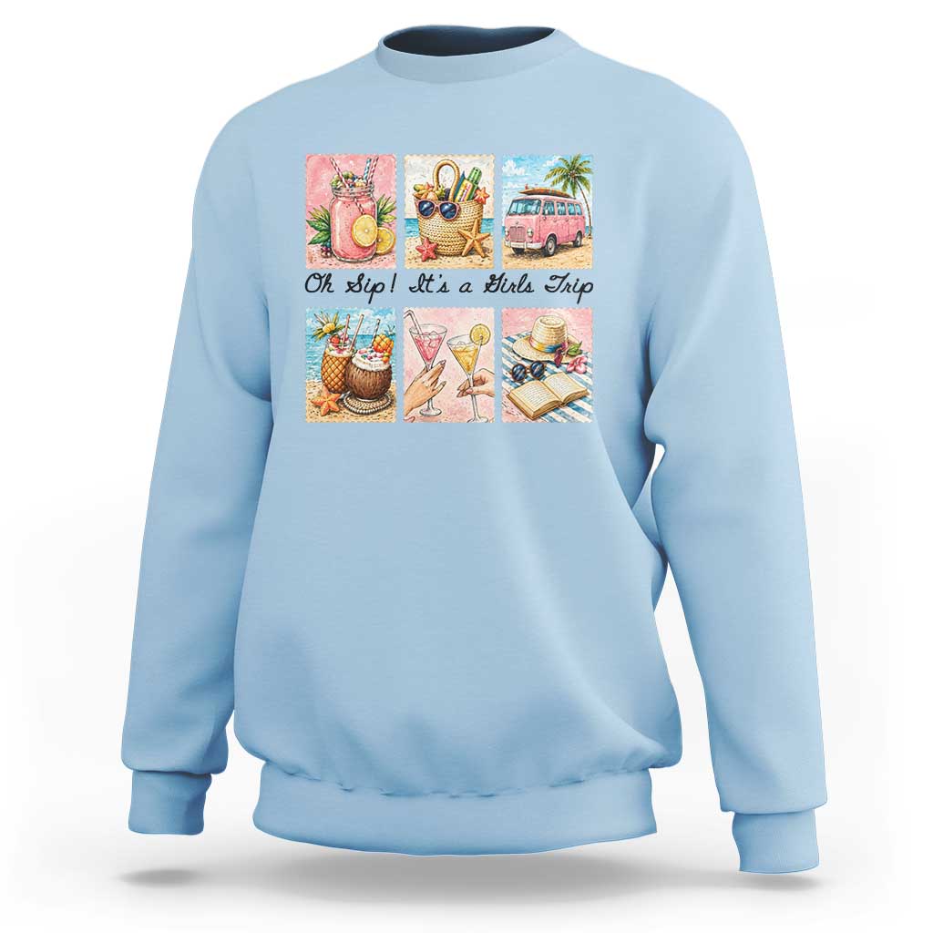 Oh Sip It Is A Girls Trip Sweatshirt Beach Trip Best Friends Gift