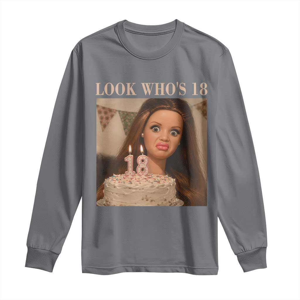 Look Who's 18 Long Sleeve Shirt Funny Birthday Doll Face Meme