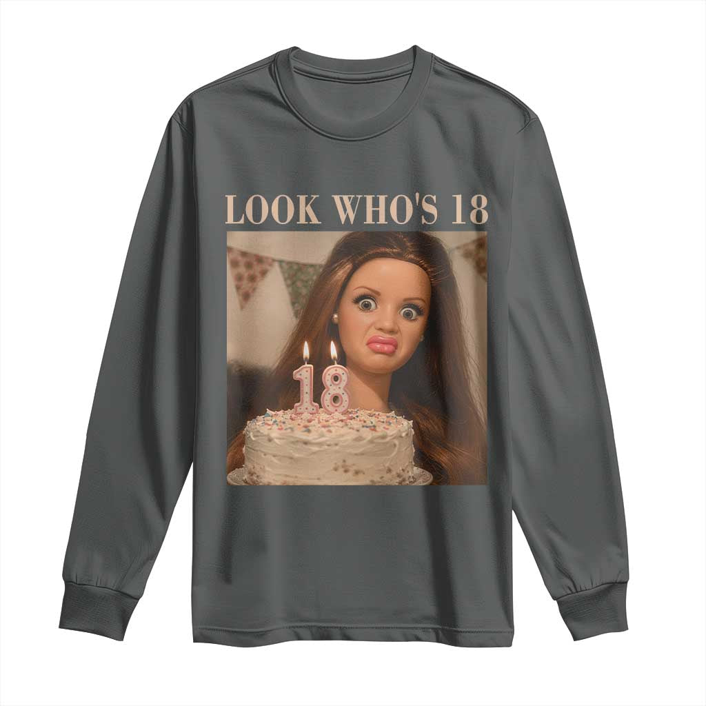 Look Who's 18 Long Sleeve Shirt Funny Birthday Doll Face Meme