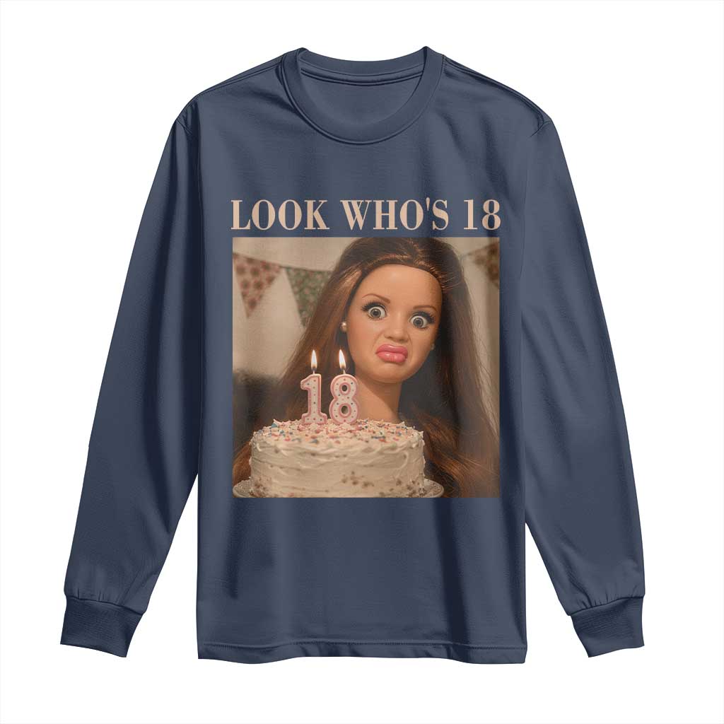 Look Who's 18 Long Sleeve Shirt Funny Birthday Doll Face Meme