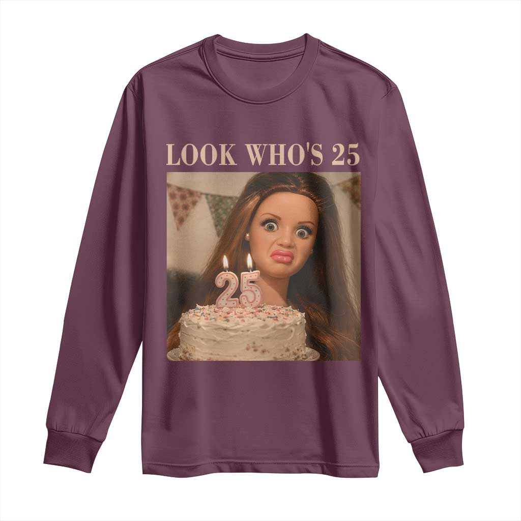 Look Who's 25 Long Sleeve Shirt Funny Birthday Doll Face Meme