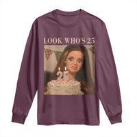 Look Who's 25 Long Sleeve Shirt Funny Birthday Doll Face Meme